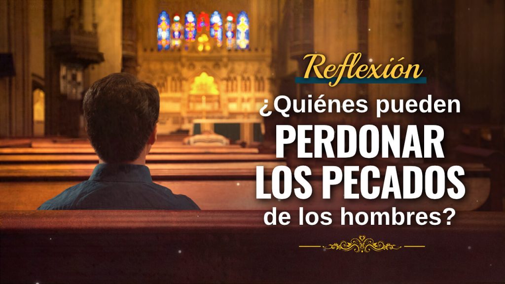 Reflexión: ¿Quiénes pueden perdonar los pecados de los hombres?