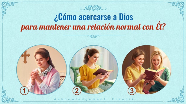 ¿Cómo acercarse a Dios para mantener una relación normal con Él?