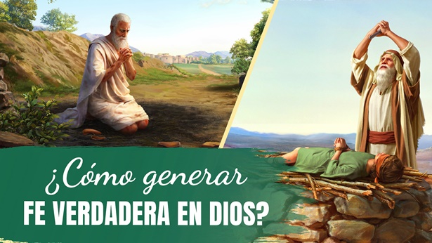 ¿Cómo generar fe verdadera en Dios?