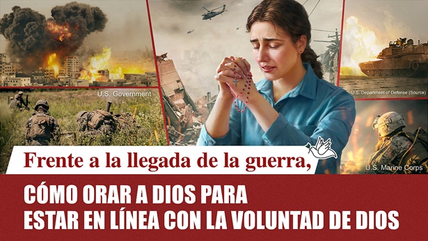 Ante la llegada de la guerra, cómo orar a Dios para estar en línea con la voluntad de Dios