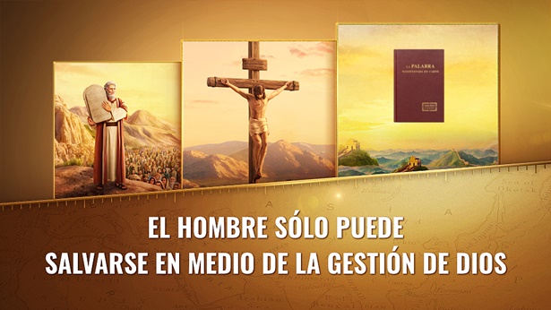 El hombre sólo puede salvarse en medio de la gestión de Dios