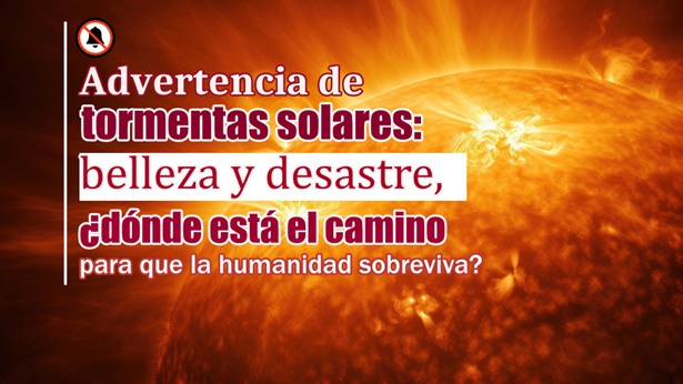 Advertencia de tormentas solares: belleza y desastre, ¿dónde está el camino para que la humanidad sobreviva?